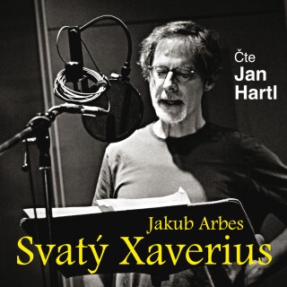 Jakub Arbes: Svatý Xaverius - Jakub Arbes, Jan Hartl - audiokniha