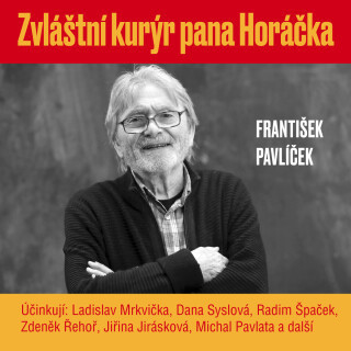 František Pavlíček: Zvláštní kurýr pana Horáčka - František Pavlíček, Jiřina Jirásková, Ladislav Mrkvička, Michal Pavlata, Dana Syslová, Zdeněk Řehoř,