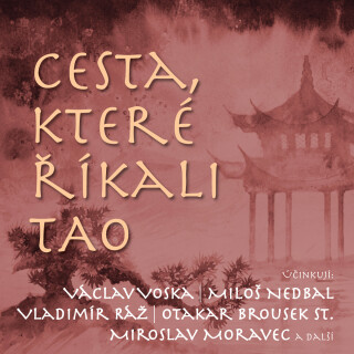 Cesta, které říkali TAO - Miroslav Moravec, Václav Voska, Miloš Nedbal, Otakar Brousek, Karel Hlušička - audiokniha