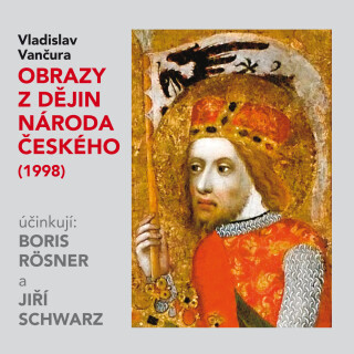 Vladislav Vančura: Obrazy z dějin národa českého (1998) - Jiří Schwarz, Vladislav Vančura, Boris Rösner - audiokniha