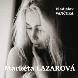 Vladislav Vančura: Markéta Lazarová - Antonín Přidal, Vladislav Vančura, Helena Kružíková, Zlatomír Vacek - audiokniha
