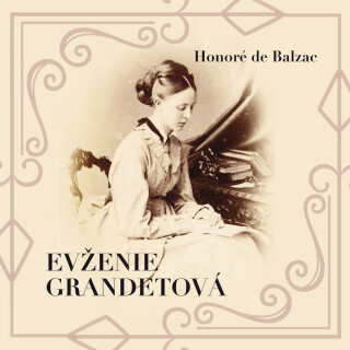 Honoré de Balzac: Evženie Grandetová - Honoré De Balzac, Svatopluk Beneš, Dana Medřická, Jaroslav Cmíral, Naděžda Marková, Ota Ornest, Bedřich Vrbský