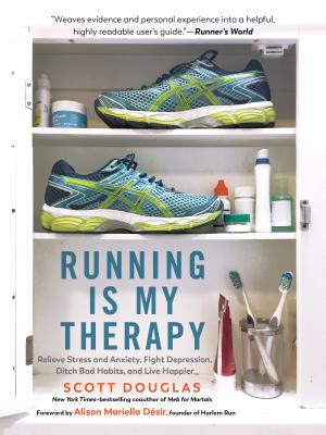 Running Is My Therapy: Relieve Stress and Anxiety, Fight Depression, and Live Happier -  (Douglas Scott)(Paperback)