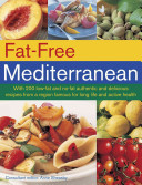Fat-Free Mediterranean: With 200 Low-Fat and No-Fat Authentic and Delicious Recipes from a Region Famous for Long Life and Active Health -  (Sheasby Anne)(Paperback)