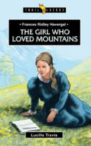 Frances Ridley Havergal: The Girl Who Loved Mountains -  (Travis Lucille)(Paperback)