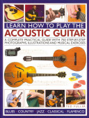 Learn How to Play the Acoustic Guitar: A Complete Practical Guide with 750 Step-By-Step Photographs, Illustrations and Musical Exercises -  (Fuller Ted)(Paperback)