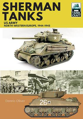 Sherman Tanks: US Army, North-Western Europe, 1944-1945 -  (Oliver Dennis)(Paperback)