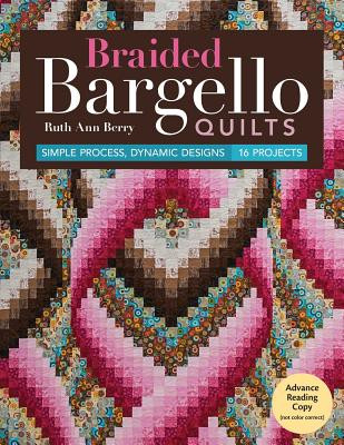 Braided Bargello Quilts: Simple Process, Dynamic Designs * 16 Projects -  (Berry Ruth Ann)(Paperback)