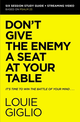 Dont Give the Enemy a Seat at Your Table Bible Study Guide Plus Streaming Video: Its Time to Win the Battle of Your Mind -  (Giglio Louie)(Paperback)