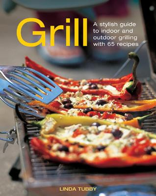 Grill: A Stylish Guide to Indoor and Outdoor Grilling with 65 Recipes -  (Tubby Linda)(Pevná vazba)