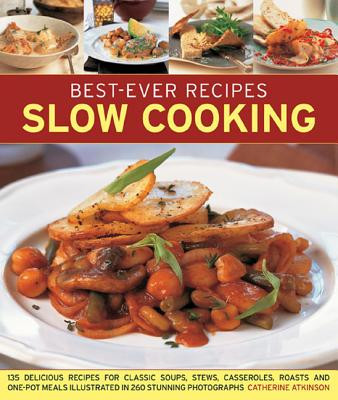 Best-Ever Recipes Slow Cooking: 135 Delicious Recipes for Classic Soups, Stews, Casseroles, Roasts and One-Pot Meals Illustrated in 260 Stunning Photo -  (Atkinson Catherine)(Paperback)