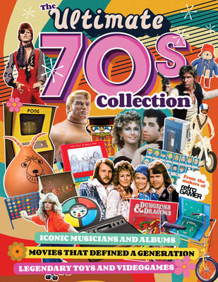 The Ultimate 70s Collection: Iconic Musicians and Albums, Movies That Defined a Generation, Legendary Toys and Videogames -  (Romero John)(Paperback)