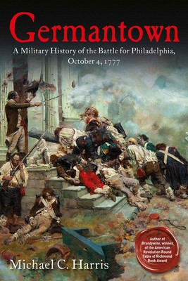 Germantown: A Military History of the Battle for Philadelphia, October 4, 1777 -  (Harris Michael C.)(Paperback)