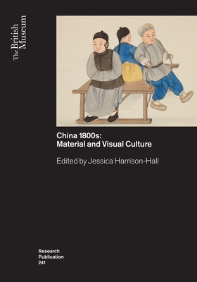 Chinas 1800s: Material and Visual Culture -  (Harrison-Hall Jessica)(Paperback)