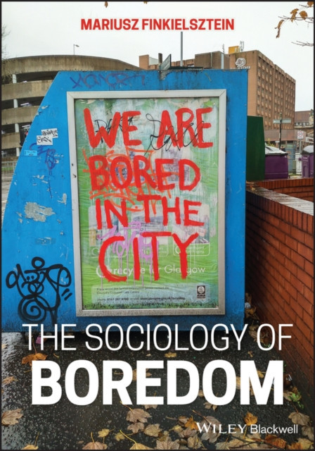 Sociology of Boredom - We are Bored in the City (Finkielsztein Mariusz (Collegium Civitas Poland))(Paperback / softback)