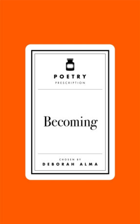 Poetry Prescription: Becoming - Deborah Alma
