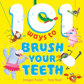 101 Ways to Brush Your Teeth - Imogen Foster