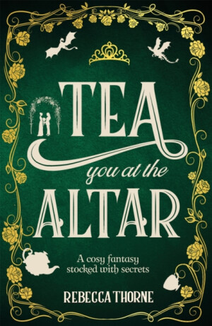 Tea You at the Altar - Rebecca Thorne