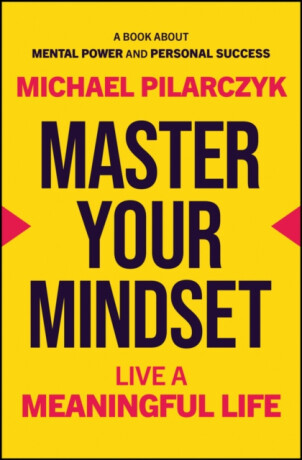 Master Your Mindset - Michael Pilarczyk