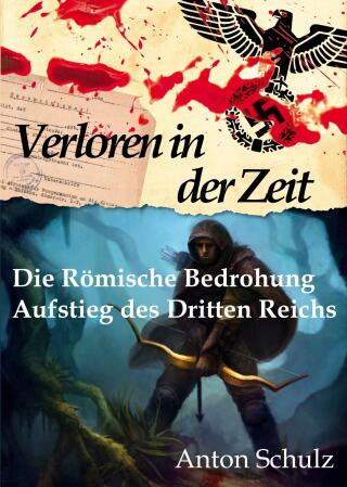 Verloren in der Zeit: Die Römische Bedrohung / Aufstieg des Dritten Reichs - Anton Schulz - e-kniha