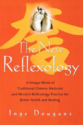 The New Reflexology: A Unique Blend of Traditional Chinese Medicine and Western Reflexology Practice for Better Health and Healing -  (Dougans Inge)(Paperback)