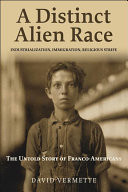 A Distinct Alien Race: The Untold Story of Franco-Americans: Industrialization, Immigration, Religious Strife -  (Vermette David G.)(Paperback)