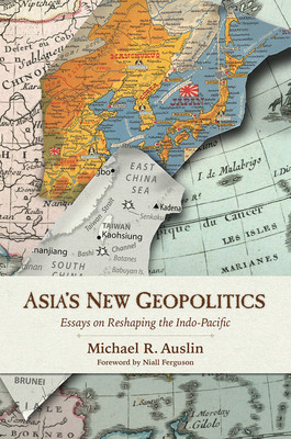 Asias New Geopolitics: Essays on Reshaping the Indo-Pacific -  (Auslin Michael R.)(Pevná vazba)