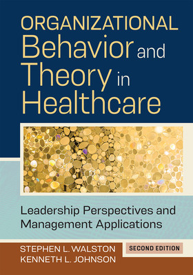 Organizational Behavior and Theory in Healthcare: Leadership Perspectives and Management Applications, Second Edition -  (Johnson Kenneth L.)(Pevná vazba)