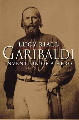 Garibaldi: Invention of a Hero -  (Riall Lucy)(Paperback)