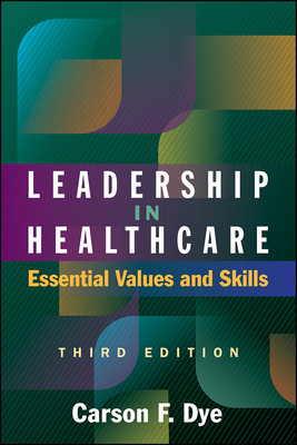 Leadership in Healthcare: Essential Values and Skills, Third Edition -  (Dye Carson)(Paperback)
