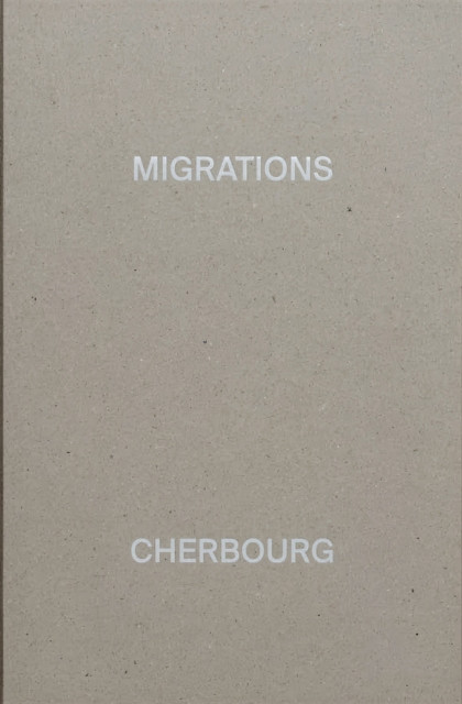 MIGRATIONS, CHERBOURG -  (Guirkinger Alexandre)(Pevná vazba)