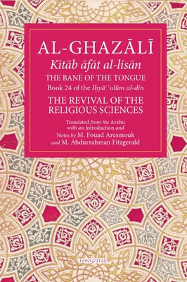 The Bane of the Tongue: Book 24 of Ihya Ulum Al-Din, the Revival of the Religious Sciences Volume 24 -  (Aresmouk Mohamed Fouad)(Paperback)