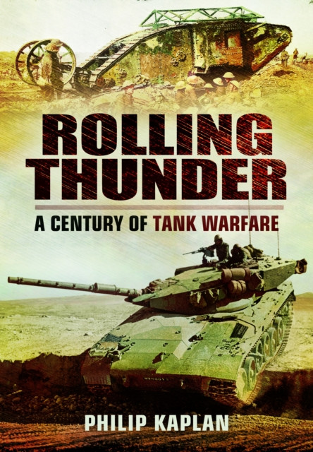 Rolling Thunder: A Century of Tank Warfare -  (Kaplan Philip)(Paperback)