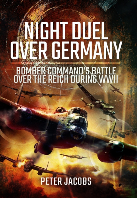 Night Duel Over Germany: Bomber Commands Battle Over the Reich During WWII - (Jacobs Peter)(Paperback)