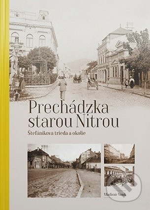 Prechádzka starou Nitrou (Štefánikova trieda a okolie) - Vladimír Vnuk