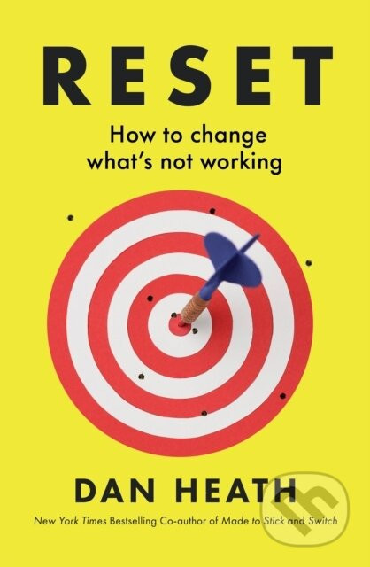 Reset : How to change what’s not working - Dan Heath