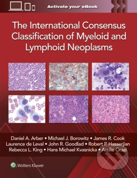 The International Consensus Classification of Myeloid and Lymphoid Neoplasms - Daniel A. Arber
