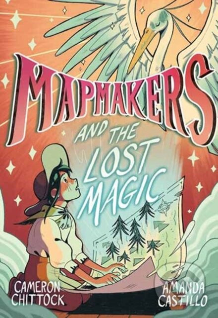 Mapmakers and the Lost Magic - Amanda Castillo, Cameron Chittock