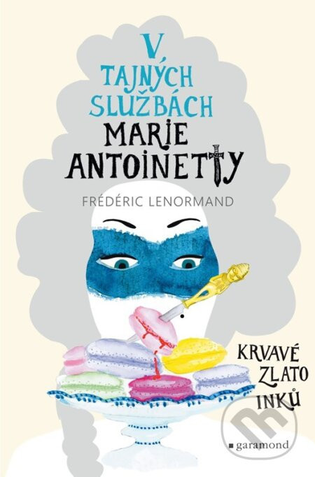 V tajných službách Marie Antoinetty: Krvavé zlato Inků - Frédéric Lenormand