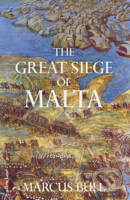 The Great Siege of Malta - Marcus Bull