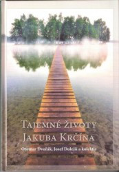 Tajemné životy Jakuba Krčína | DOLEJŠÍ, Josef, DVOŘÁK, Otomar