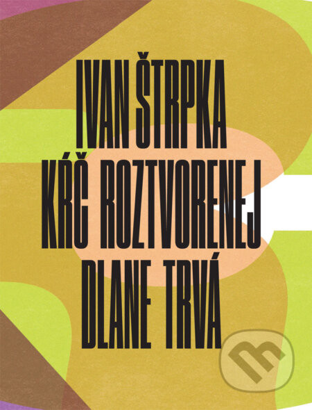 Kŕč roztvorenej dlane trvá - Ivan Štrpka