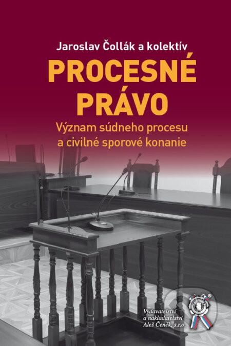 Procesné právo (Význam súdneho procesu a civilné sporové konanie) - Jaroslav Čollák
