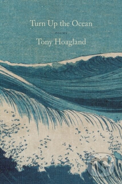 Turn Up the Ocean - Tony Hoagland