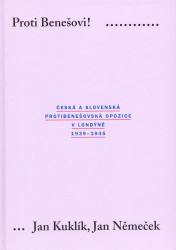 Proti Benešovi! | KUKLÍK, Jan, NĚMEČEK, Jan