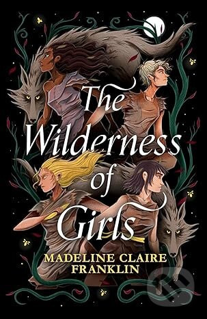 The Wilderness of Girls - Madeline Claire Franklin