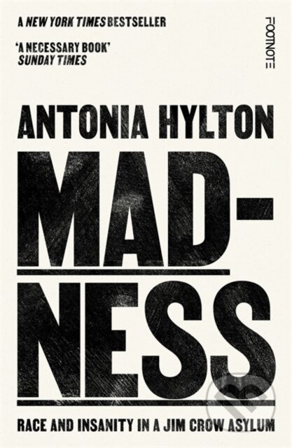 Madness: Race and Insanity in a Jim Crow Asylum - Antonia Hylton