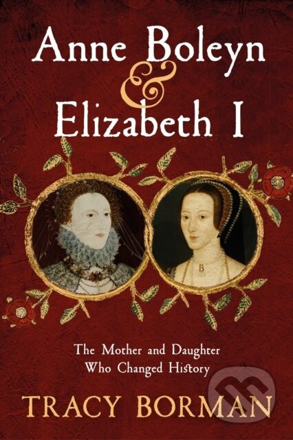 Anne Boleyn & Elizabeth I - Tracy Borman