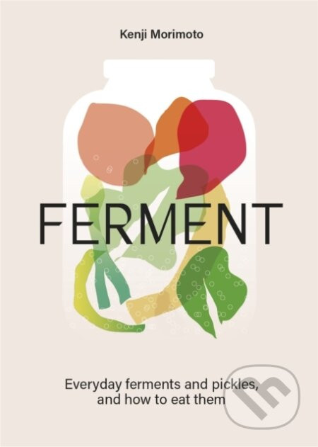 FERMENT : A Cookbook - Kenji Morimoto