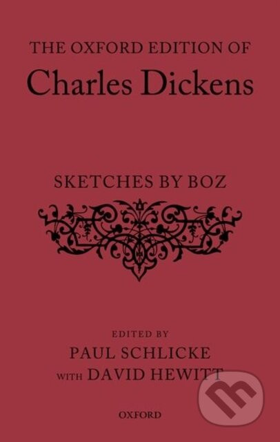 The Oxford Edition of Charles Dickens: Sketches by Boz - Charles Dickens, Paul Schlicke, David Hewitt